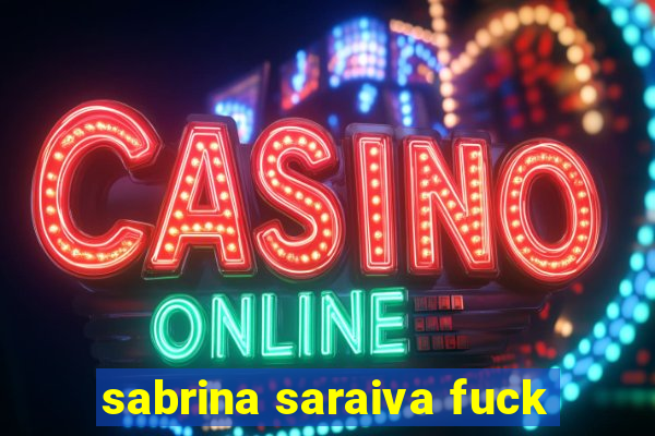 sabrina saraiva fuck