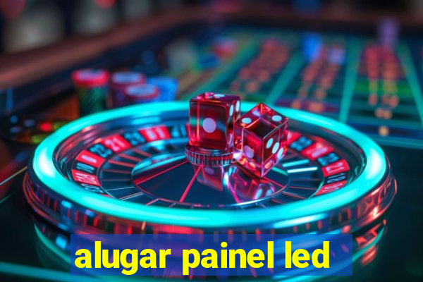 alugar painel led