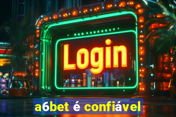 a6bet é confiável