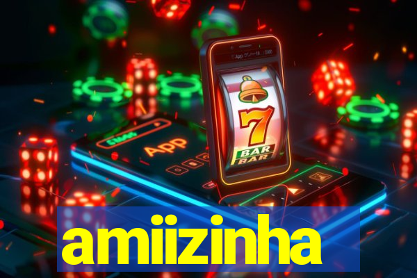 amiizinha