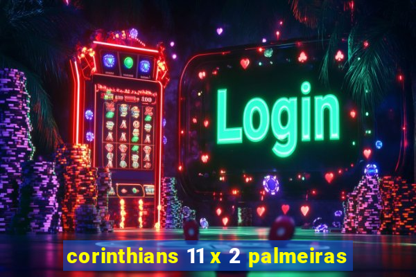 corinthians 11 x 2 palmeiras
