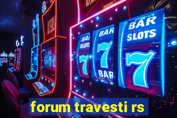 forum travesti rs