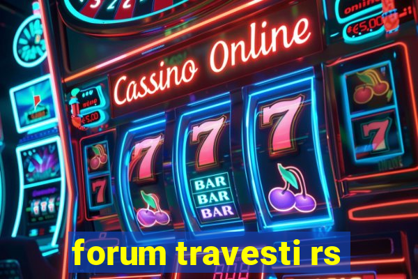 forum travesti rs