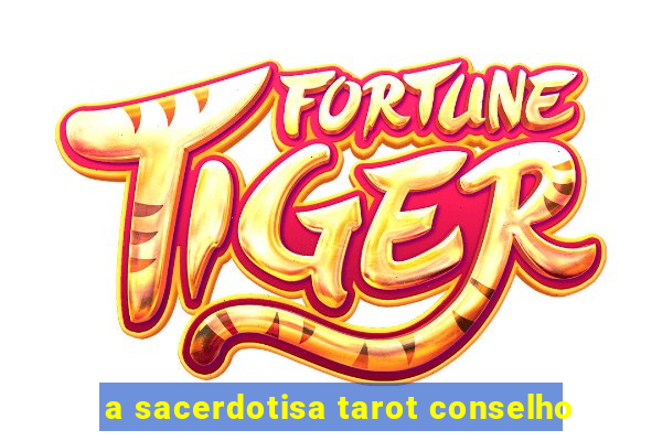 a sacerdotisa tarot conselho
