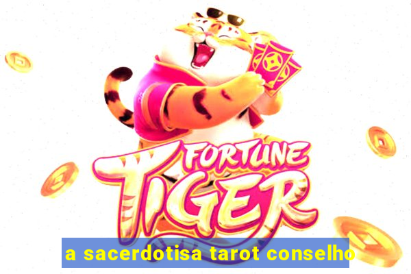 a sacerdotisa tarot conselho