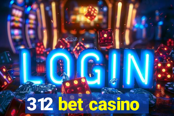 312 bet casino