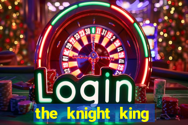 the knight king who returned with a god ler
