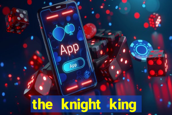 the knight king who returned with a god ler