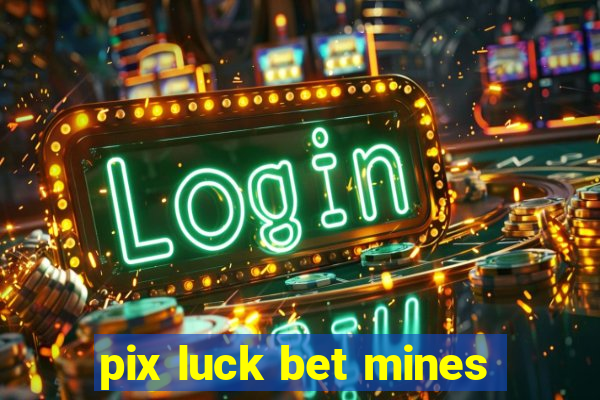 pix luck bet mines