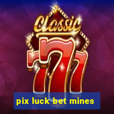 pix luck bet mines