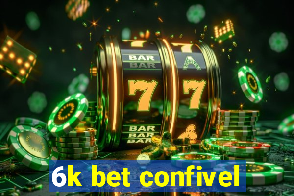 6k bet confivel