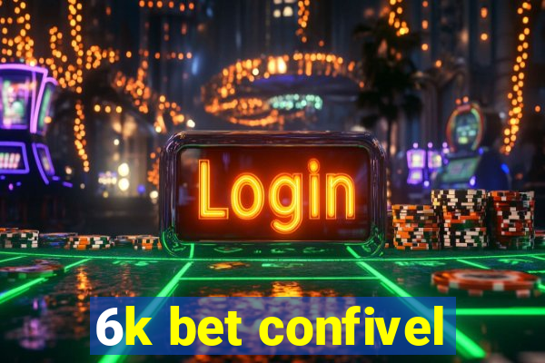 6k bet confivel