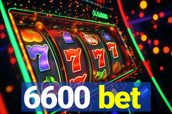 6600 bet