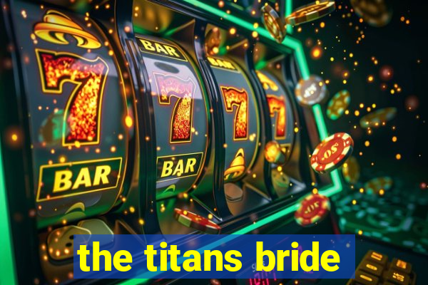 the titans bride