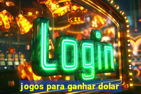 jogos para ganhar dolar