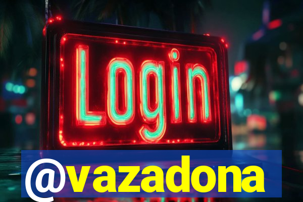 @vazadona
