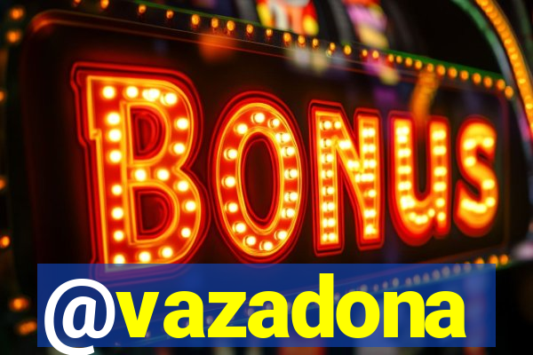 @vazadona