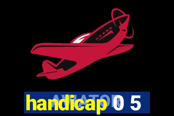 handicap 0 5