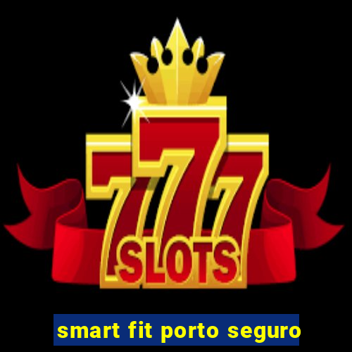 smart fit porto seguro