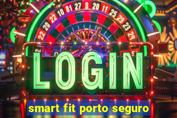 smart fit porto seguro