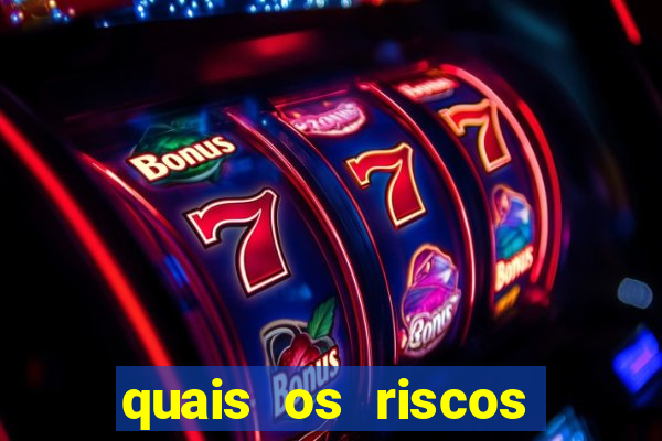 quais os riscos dos jogos de aposta