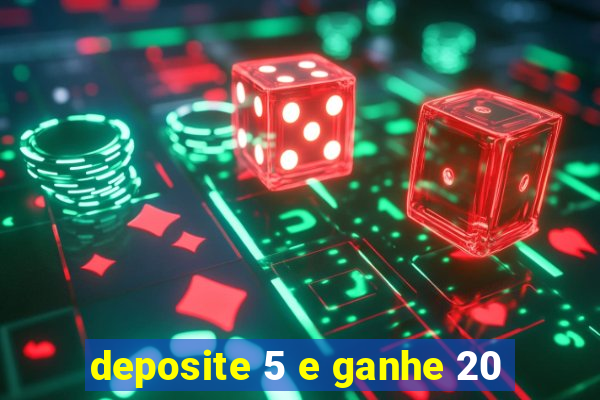 deposite 5 e ganhe 20