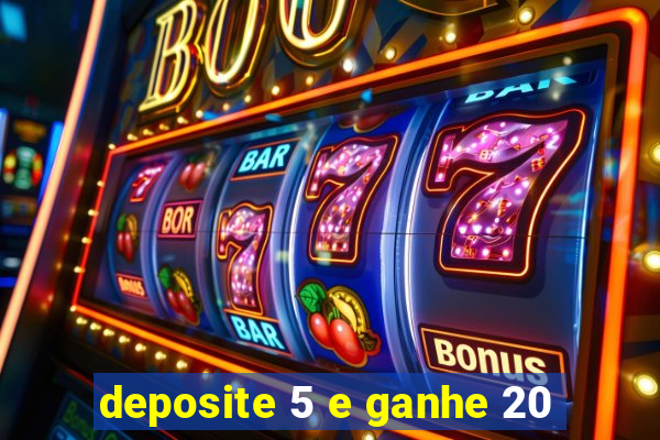 deposite 5 e ganhe 20