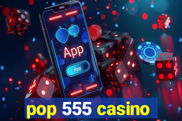 pop 555 casino
