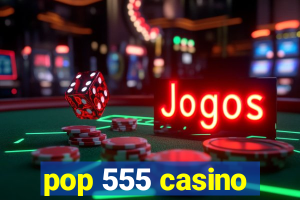 pop 555 casino