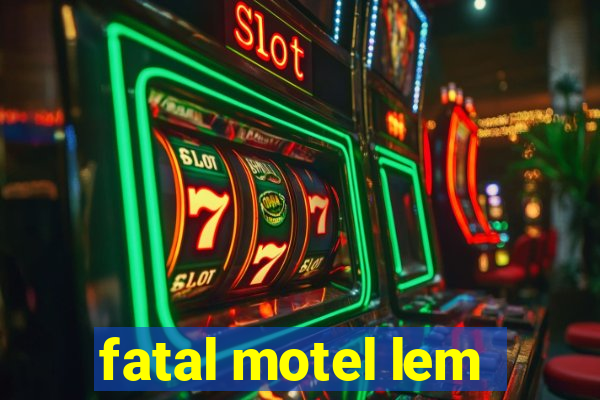 fatal motel lem