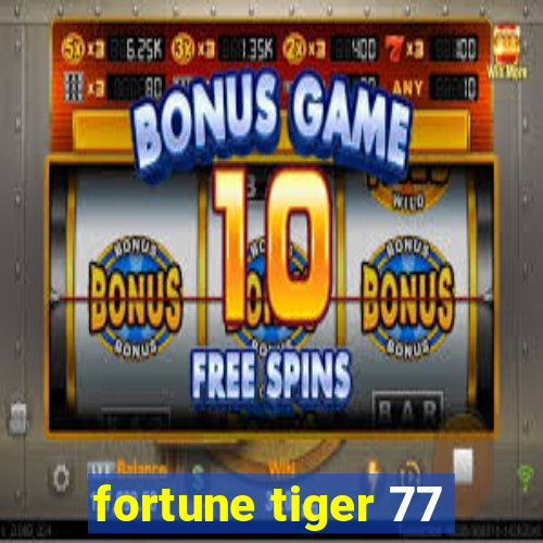 fortune tiger 77