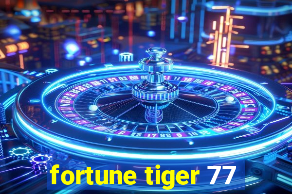 fortune tiger 77