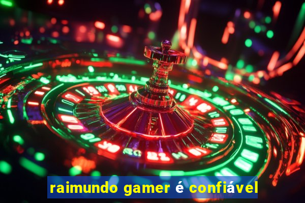 raimundo gamer é confiável