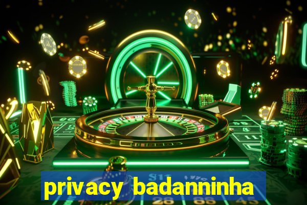 privacy badanninha