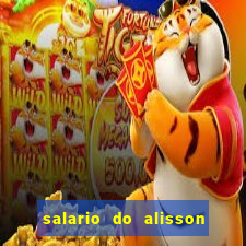 salario do alisson no liverpool