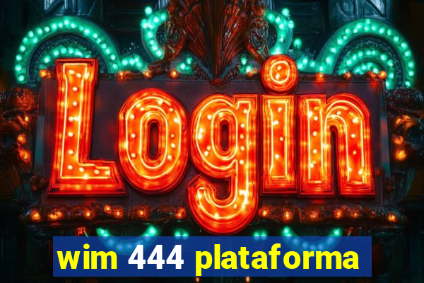 wim 444 plataforma