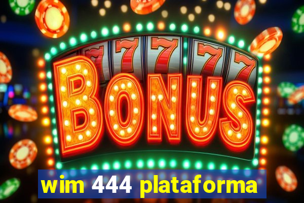 wim 444 plataforma