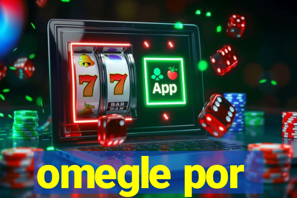 omegle por