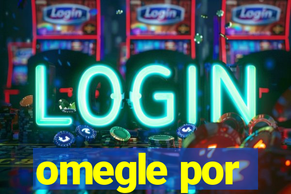 omegle por