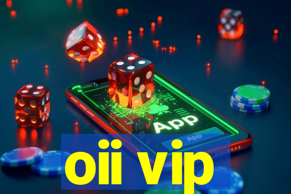 oii vip