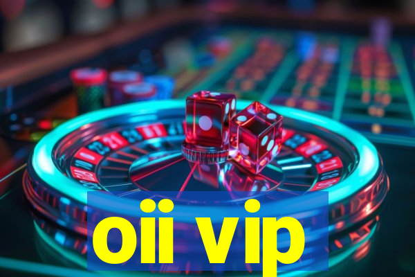 oii vip