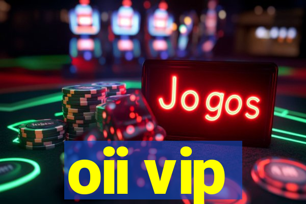 oii vip