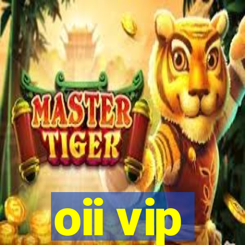 oii vip