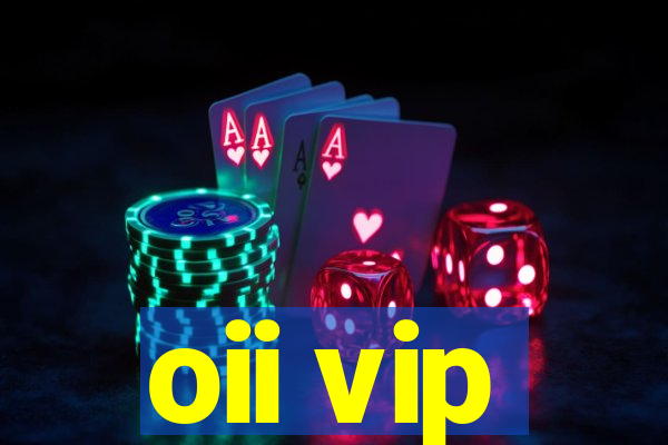 oii vip