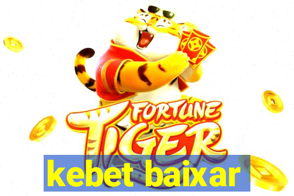 kebet baixar