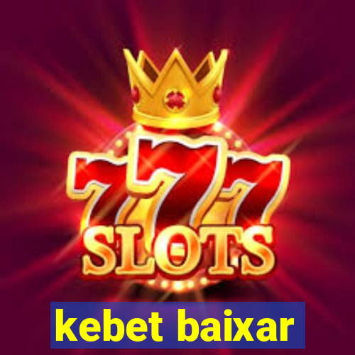 kebet baixar