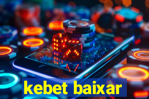 kebet baixar