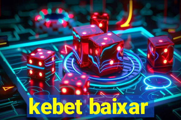 kebet baixar