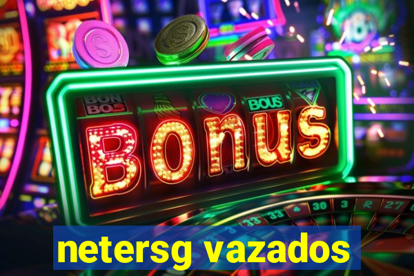 netersg vazados
