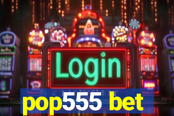 pop555 bet